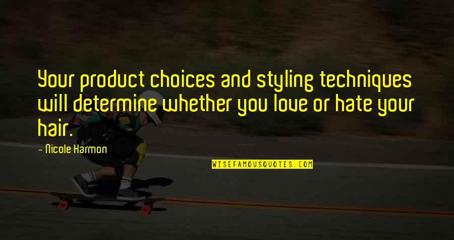 Chippies Quotes By Nicole Harmon: Your product choices and styling techniques will determine Chippies Quotes By Nicole Harmon: Your product choices and styling techniques will determine