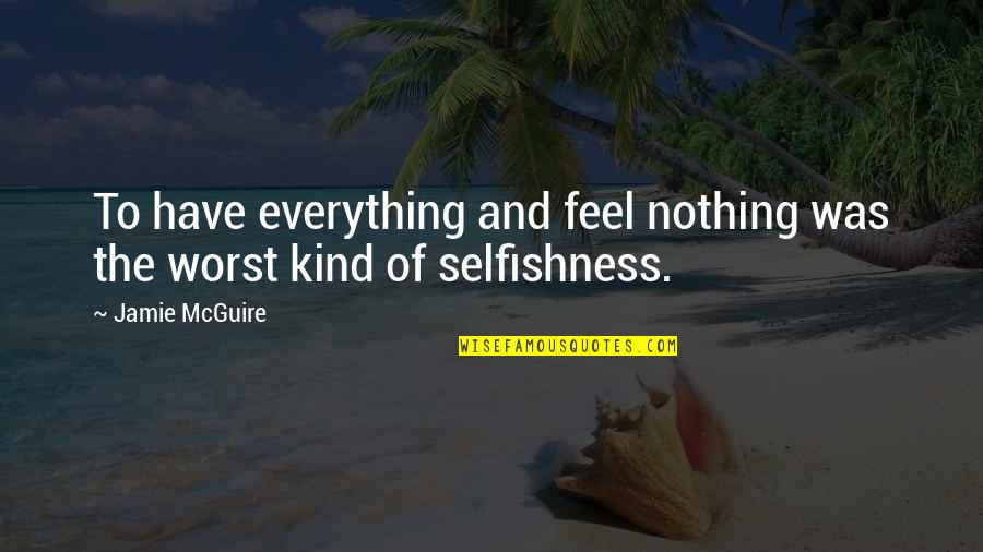 Chippindale Memes Quotes By Jamie McGuire: To have everything and feel nothing was the