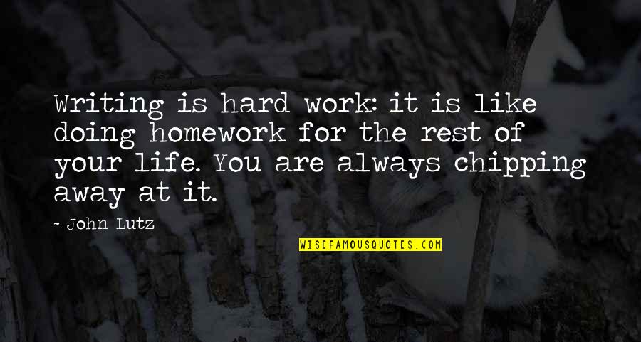 Chipping Quotes By John Lutz: Writing is hard work: it is like doing