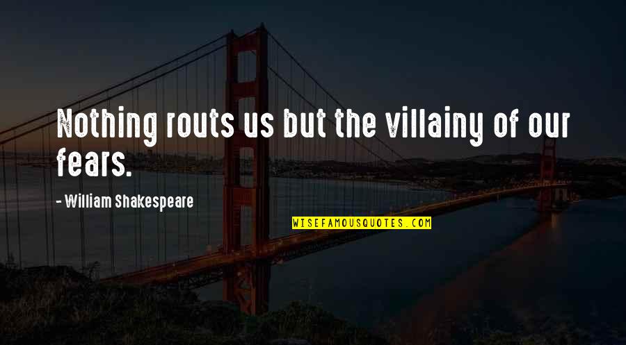 Chippy Tea Quotes By William Shakespeare: Nothing routs us but the villainy of our