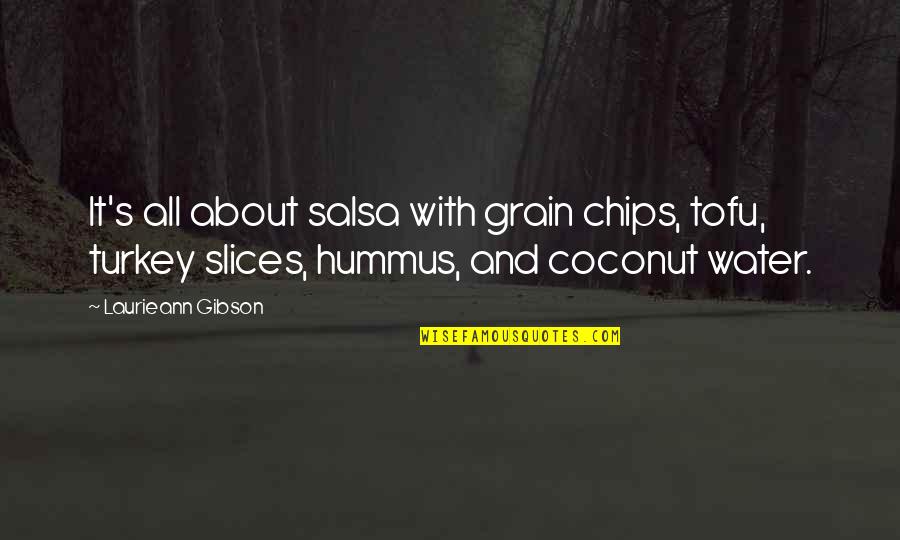 Chips And Salsa Quotes By Laurieann Gibson: It's all about salsa with grain chips, tofu,