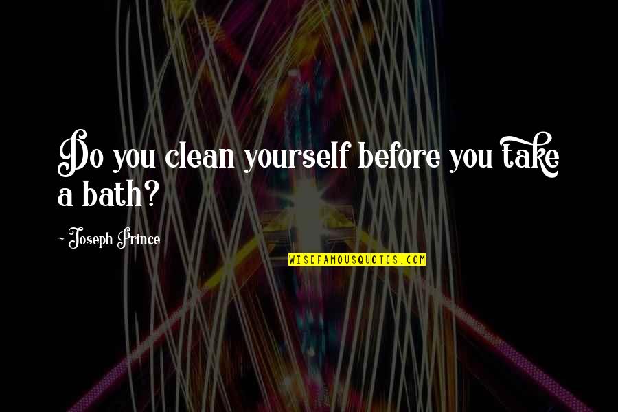 Chips On Shoulders Quotes By Joseph Prince: Do you clean yourself before you take a