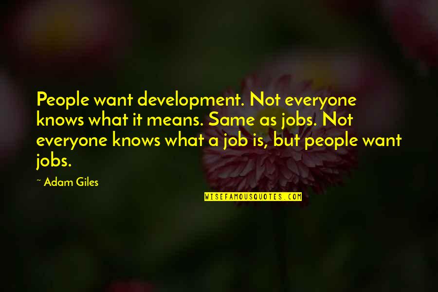 Chips On Your Shoulder Quotes By Adam Giles: People want development. Not everyone knows what it