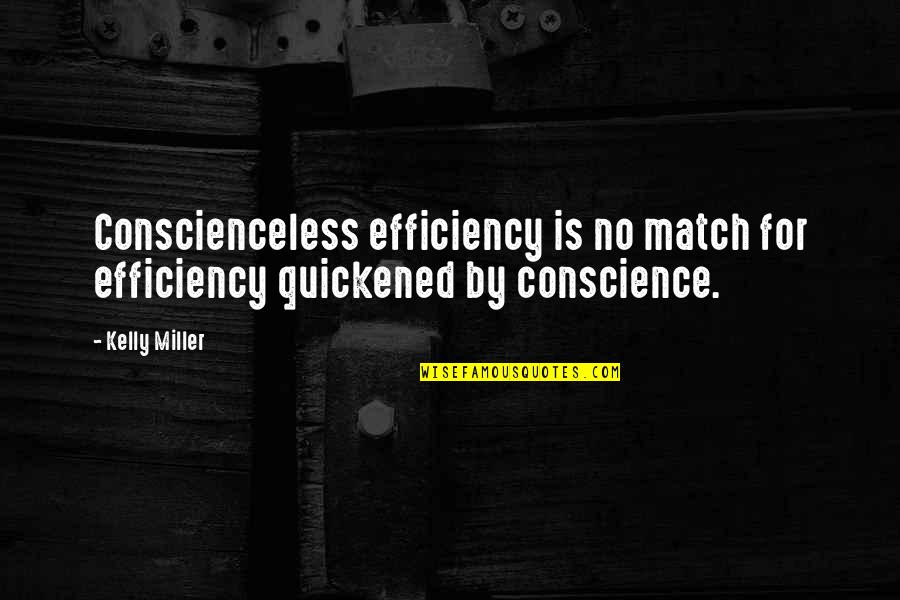 Chips Valentine Quotes By Kelly Miller: Conscienceless efficiency is no match for efficiency quickened