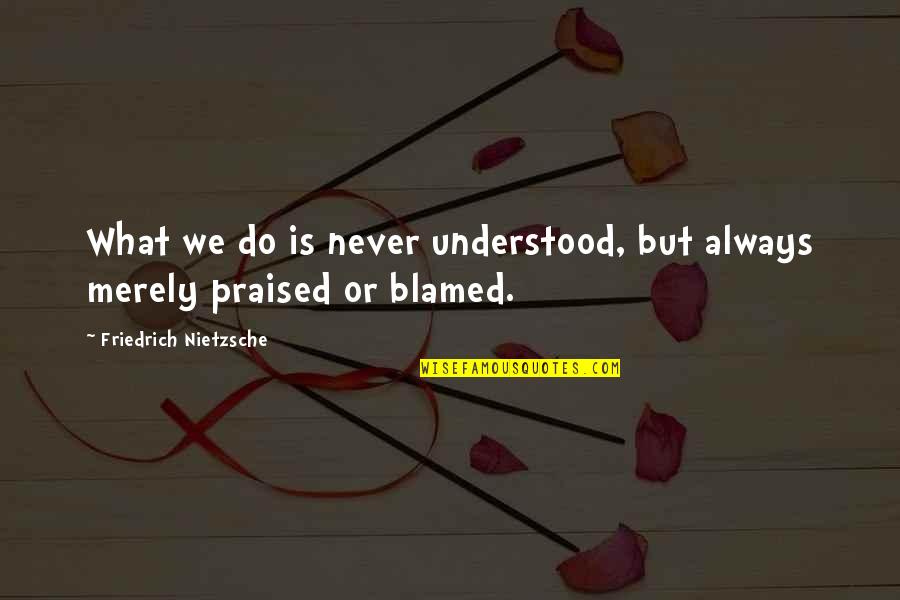 Chipwrecked Movie Quotes By Friedrich Nietzsche: What we do is never understood, but always