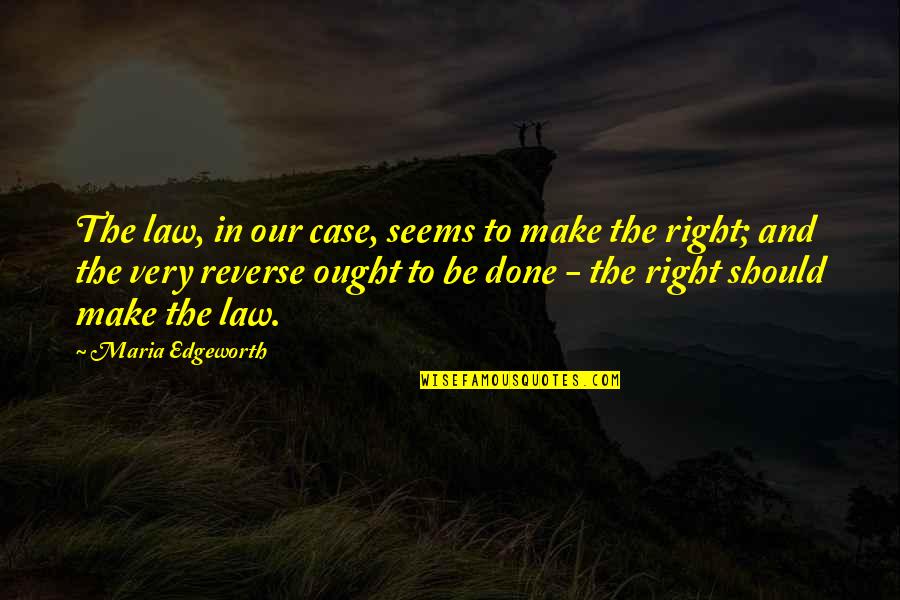 Chiquette Middleton Quotes By Maria Edgeworth: The law, in our case, seems to make Chiquette Middleton Quotes By Maria Edgeworth: The law, in our case, seems to make