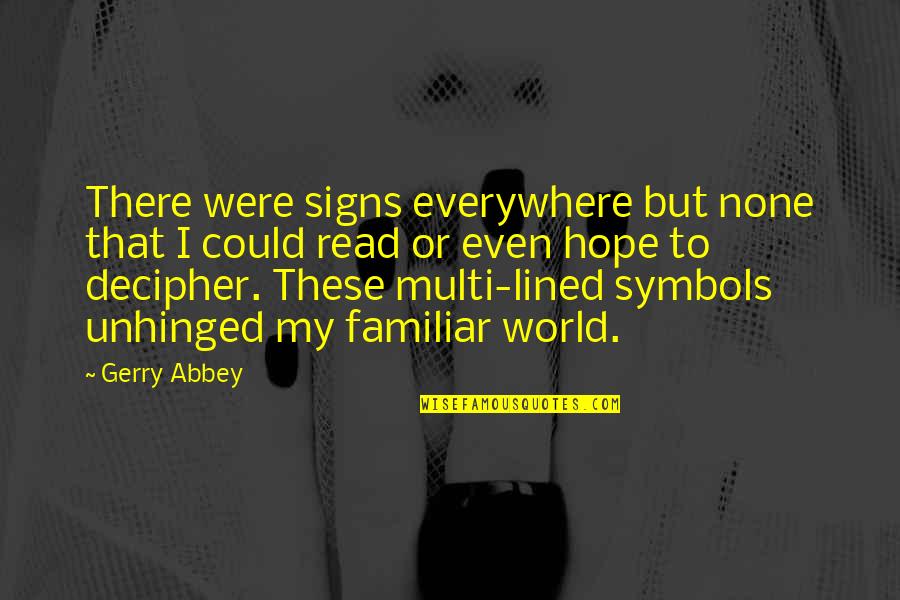 Chiquilladas Cast Quotes By Gerry Abbey: There were signs everywhere but none that I Chiquilladas Cast Quotes By Gerry Abbey: There were signs everywhere but none that I