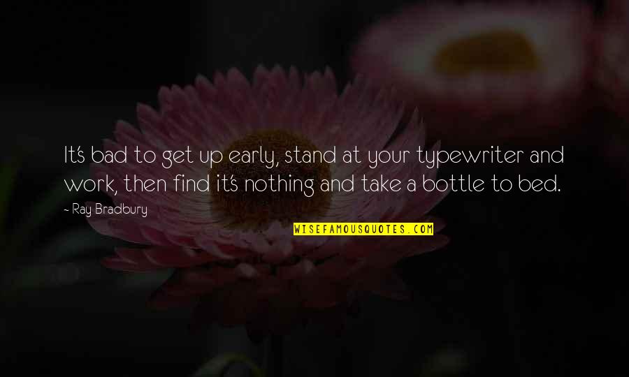 Chiquilladas Cast Quotes By Ray Bradbury: It's bad to get up early, stand at Chiquilladas Cast Quotes By Ray Bradbury: It's bad to get up early, stand at