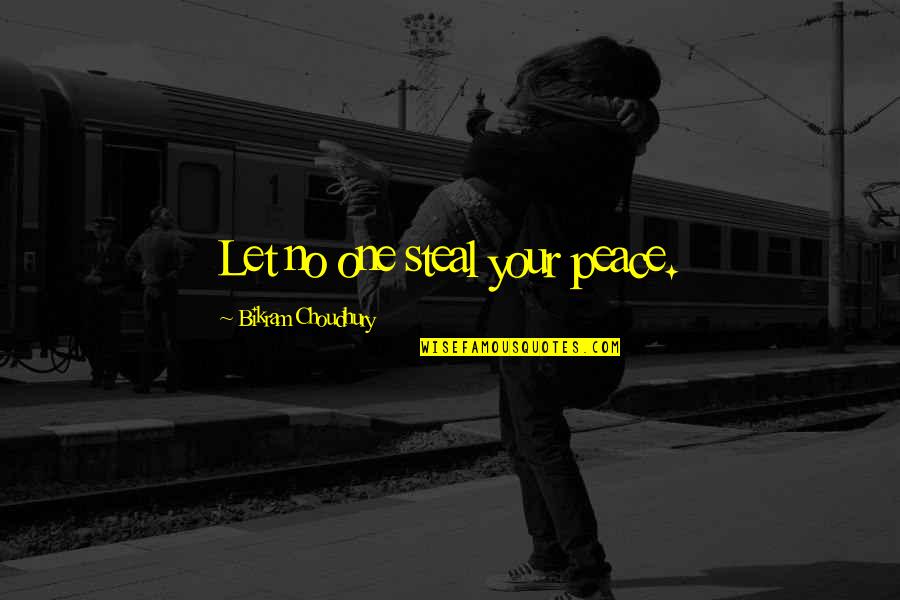 Chiquilladas Leonardo Quotes By Bikram Choudhury: Let no one steal your peace.