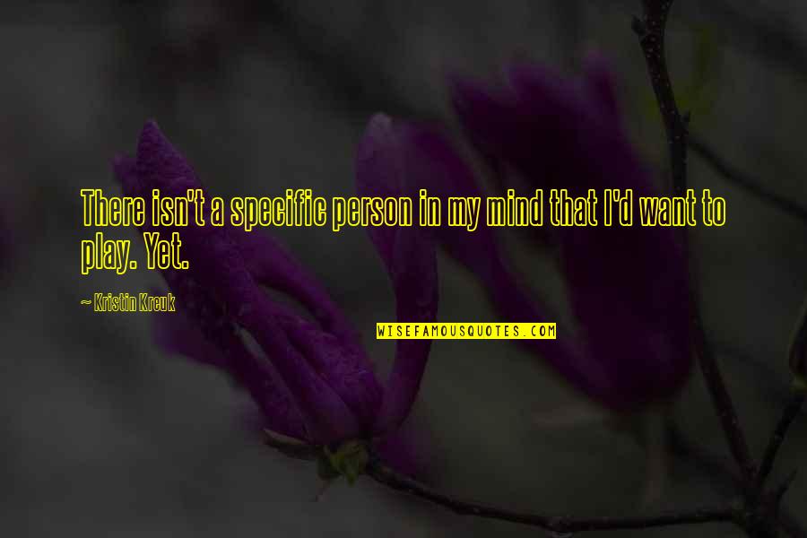Chiquilladas Leonardo Quotes By Kristin Kreuk: There isn't a specific person in my mind