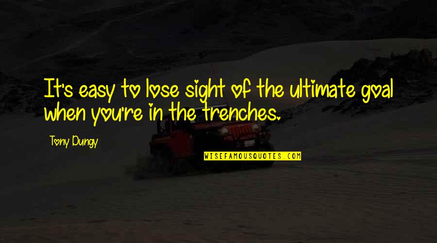 Chiquillo Que Quotes By Tony Dungy: It's easy to lose sight of the ultimate