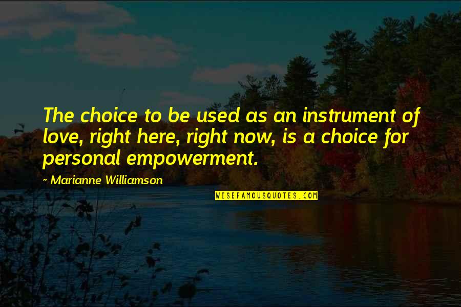 Chiquillos Heteros Quotes By Marianne Williamson: The choice to be used as an instrument