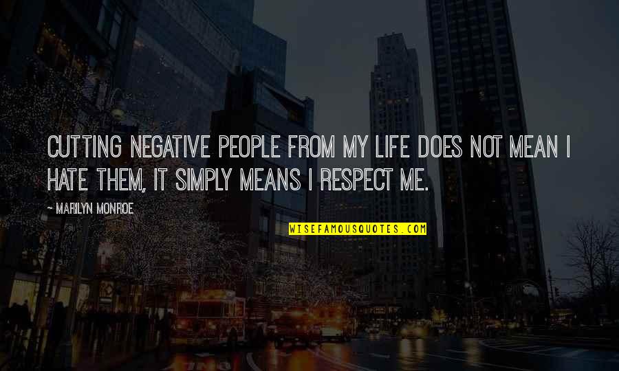 Chiquinho Sorveteria Quotes By Marilyn Monroe: Cutting negative people from my life does not