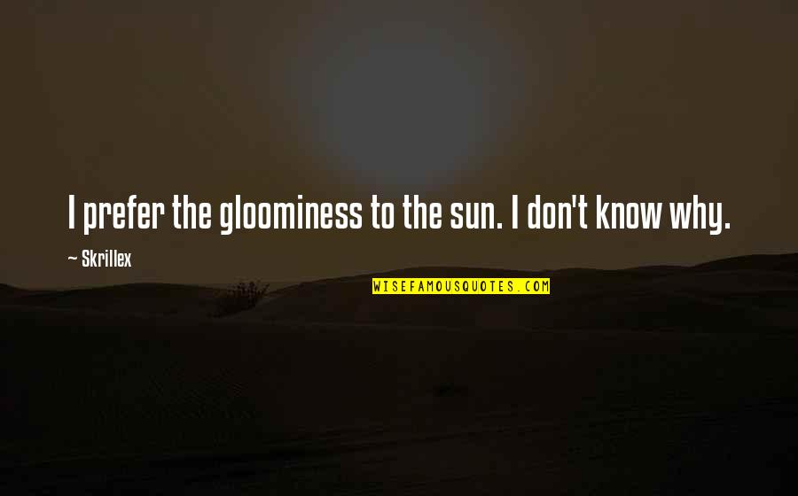 Chiquis Rivera Quotes By Skrillex: I prefer the gloominess to the sun. I