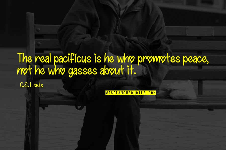 Chiquito Quotes By C.S. Lewis: The real pacificus is he who promotes peace,