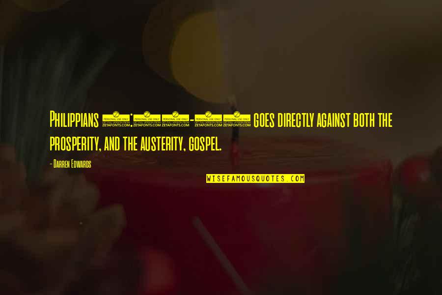 Chiquito Timban Quotes By Darren Edwards: Philippians 4:11-13 goes directly against both the prosperity, Chiquito Timban Quotes By Darren Edwards: Philippians 4:11-13 goes directly against both the prosperity,