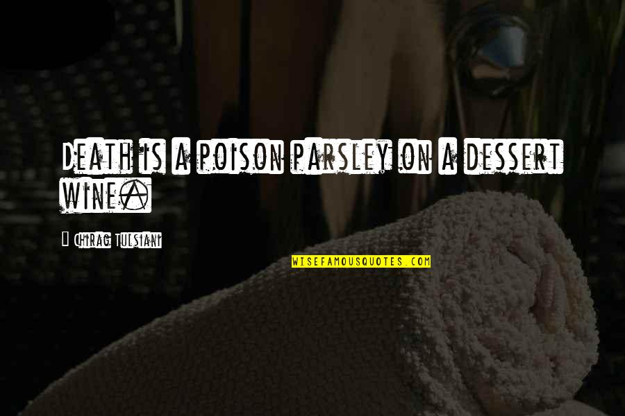 Chirag Quotes By Chirag Tulsiani: Death is a poison parsley on a dessert