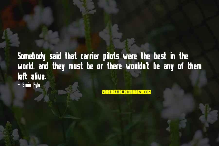 Chiral Balance Quotes By Ernie Pyle: Somebody said that carrier pilots were the best Chiral Balance Quotes By Ernie Pyle: Somebody said that carrier pilots were the best