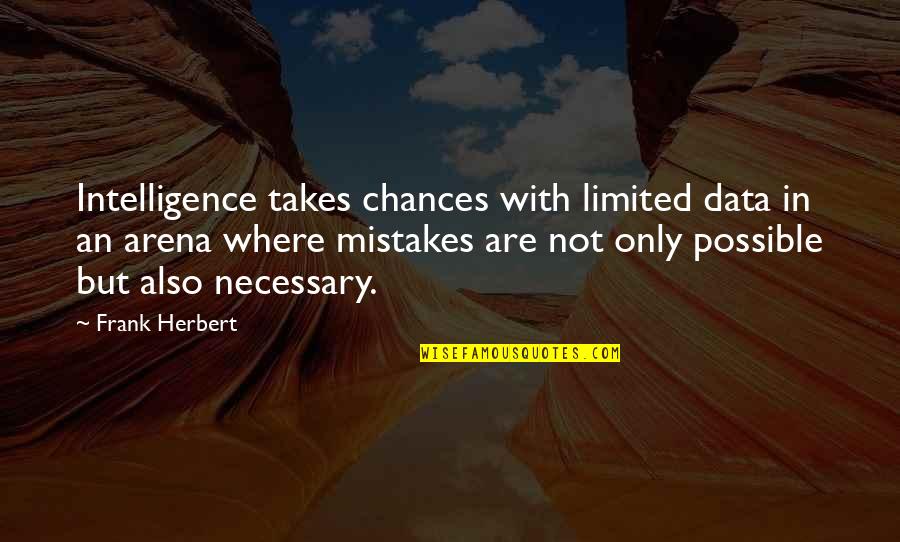 Chiranjibee Quotes By Frank Herbert: Intelligence takes chances with limited data in an Chiranjibee Quotes By Frank Herbert: Intelligence takes chances with limited data in an