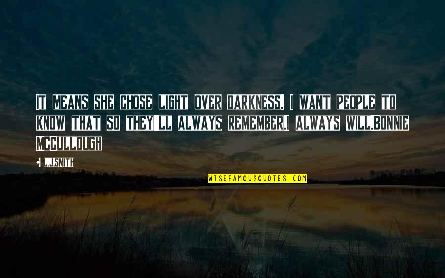 Chiranjibee Quotes By L.J.Smith: It means she chose light over darkness. I Chiranjibee Quotes By L.J.Smith: It means she chose light over darkness. I