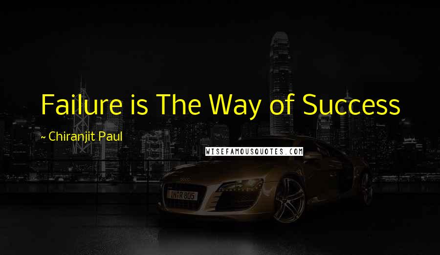 Chiranjit Paul quotes: Failure is The Way of Success