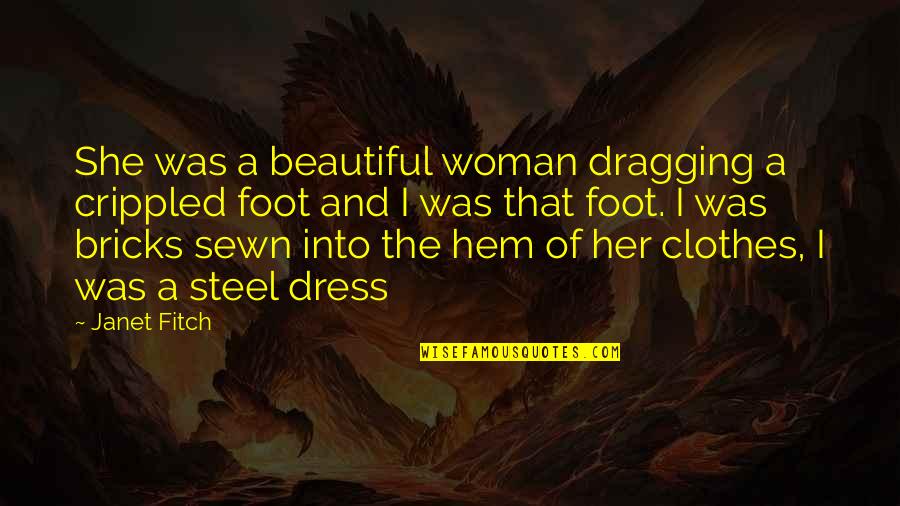 Chirantha Wijeweera Quotes By Janet Fitch: She was a beautiful woman dragging a crippled Chirantha Wijeweera Quotes By Janet Fitch: She was a beautiful woman dragging a crippled