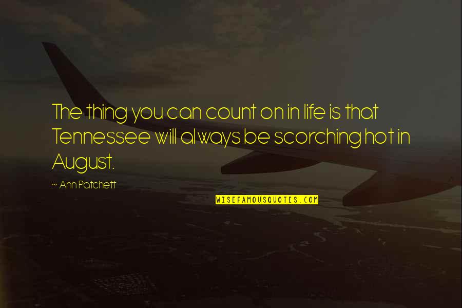 Chirapat Jao Javanils Height Quotes By Ann Patchett: The thing you can count on in life