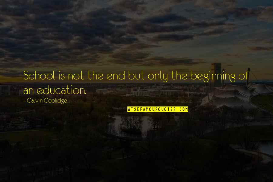 Chiraz Bent Quotes By Calvin Coolidge: School is not the end but only the