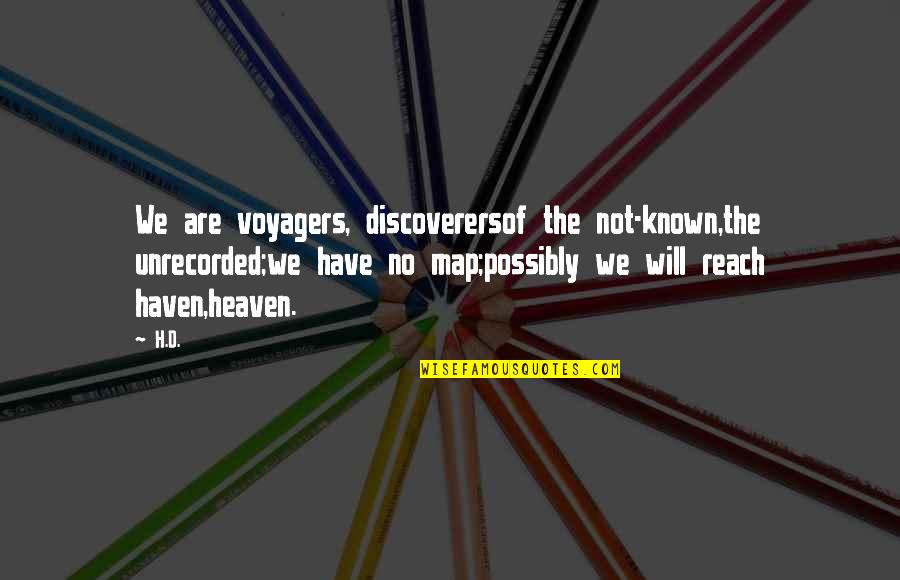 Chiraz Hidouri Quotes By H.D.: We are voyagers, discoverersof the not-known,the unrecorded;we have