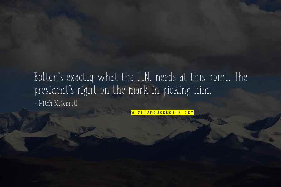 Chiraz Latiri Quotes By Mitch McConnell: Bolton's exactly what the U.N. needs at this Chiraz Latiri Quotes By Mitch McConnell: Bolton's exactly what the U.N. needs at this