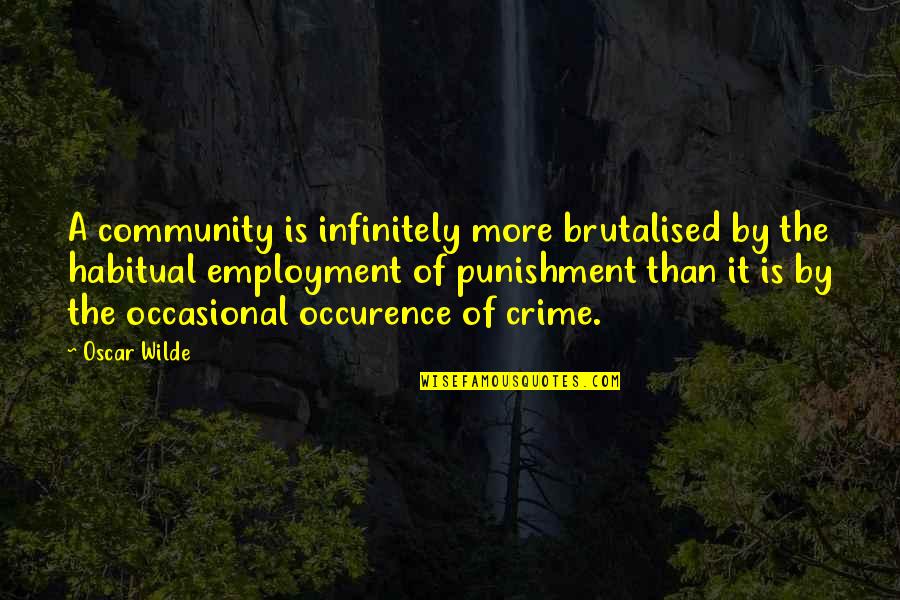 Chiraz Latiri Quotes By Oscar Wilde: A community is infinitely more brutalised by the Chiraz Latiri Quotes By Oscar Wilde: A community is infinitely more brutalised by the