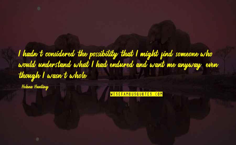Chirchik Quotes By Helena Hunting: I hadn't considered the possibility that I might Chirchik Quotes By Helena Hunting: I hadn't considered the possibility that I might