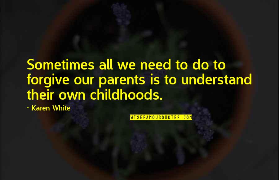 Chirchik Quotes By Karen White: Sometimes all we need to do to forgive Chirchik Quotes By Karen White: Sometimes all we need to do to forgive