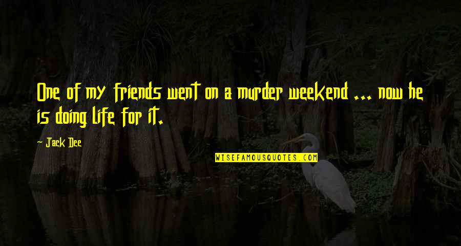 Chireal Shallow Quotes By Jack Dee: One of my friends went on a murder