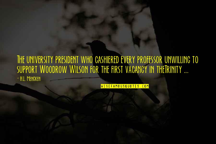 Chireix Mesny Quotes By H.L. Mencken: The university president who cashiered every professor unwilling