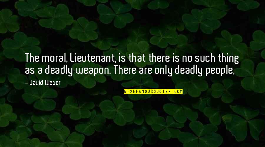 Chirelstein Zelenak Quotes By David Weber: The moral, Lieutenant, is that there is no Chirelstein Zelenak Quotes By David Weber: The moral, Lieutenant, is that there is no