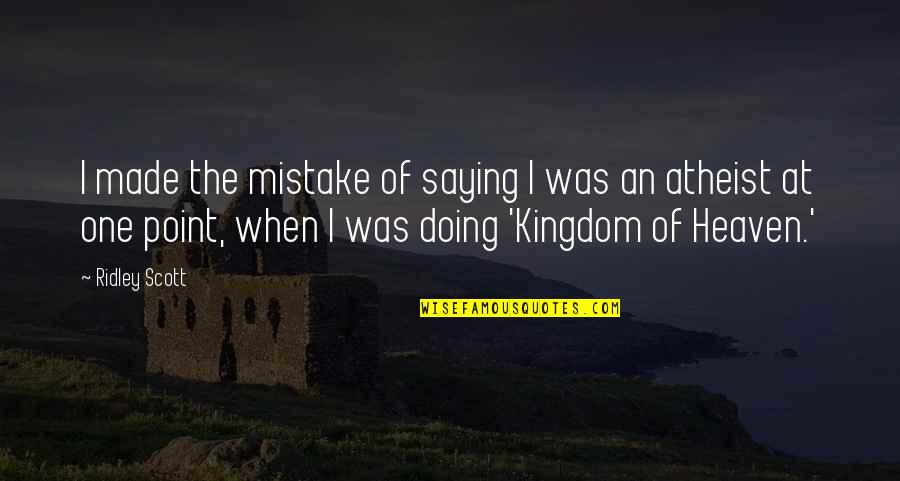 Chirelstein Zelenak Quotes By Ridley Scott: I made the mistake of saying I was Chirelstein Zelenak Quotes By Ridley Scott: I made the mistake of saying I was