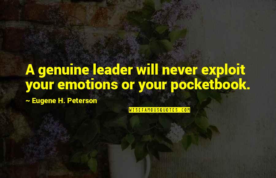 Chiricahua Apache Quotes By Eugene H. Peterson: A genuine leader will never exploit your emotions