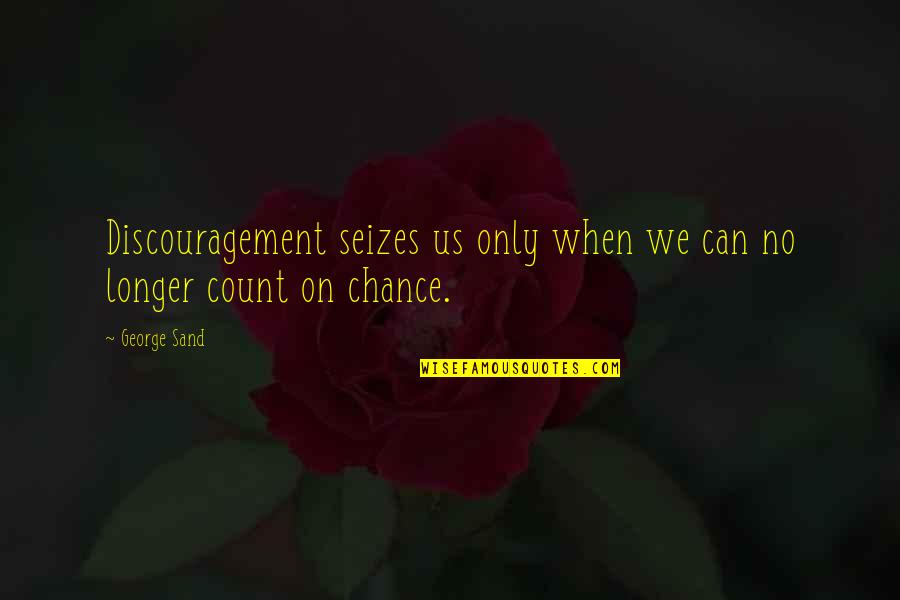 Chirico Paintings Quotes By George Sand: Discouragement seizes us only when we can no