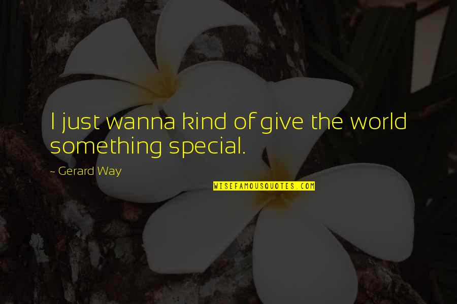 Chiriko Fushigi Quotes By Gerard Way: I just wanna kind of give the world