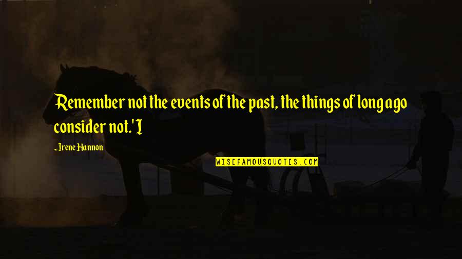 Chiriko Power Quotes By Irene Hannon: Remember not the events of the past, the