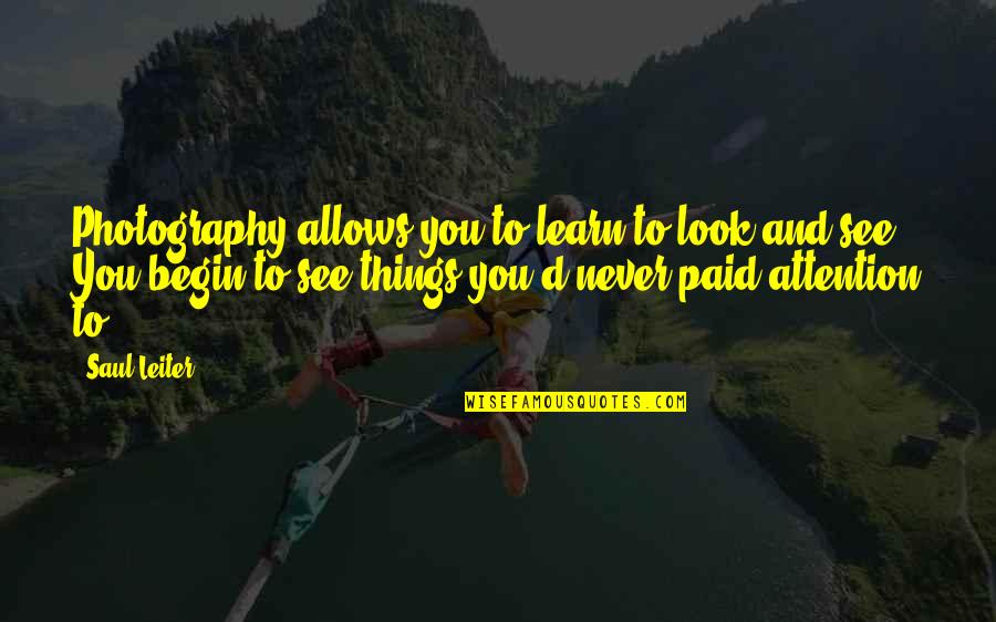 Chirkut Baba Quotes By Saul Leiter: Photography allows you to learn to look and Chirkut Baba Quotes By Saul Leiter: Photography allows you to learn to look and