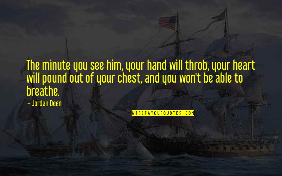 Chironi Casantonio Quotes By Jordan Deen: The minute you see him, your hand will Chironi Casantonio Quotes By Jordan Deen: The minute you see him, your hand will