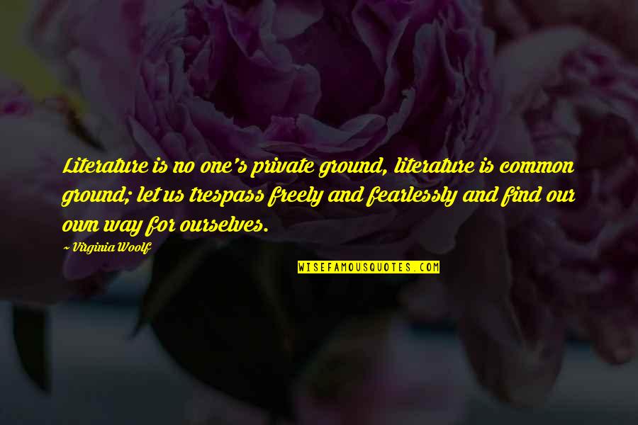 Chironis Quotes By Virginia Woolf: Literature is no one's private ground, literature is Chironis Quotes By Virginia Woolf: Literature is no one's private ground, literature is