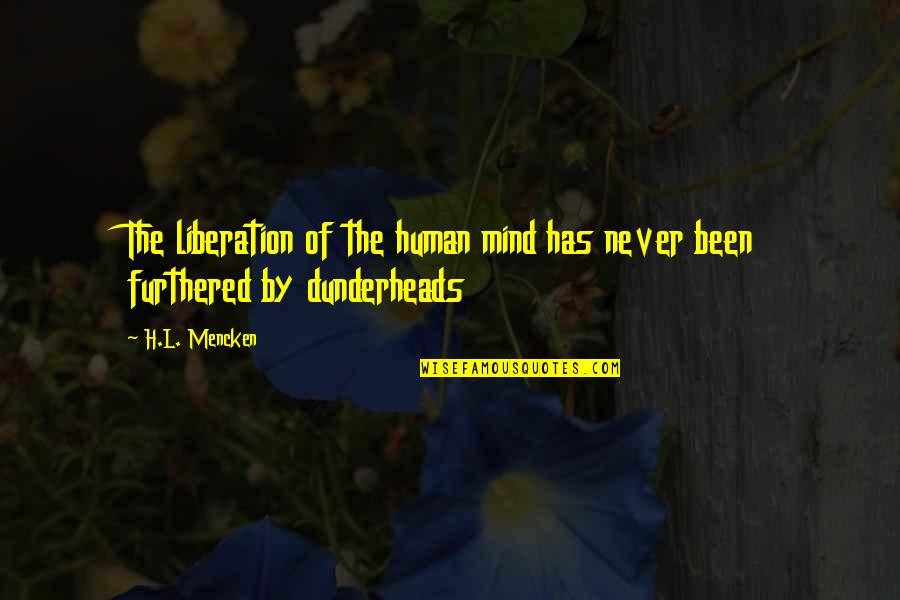 Chironna Robert Quotes By H.L. Mencken: The liberation of the human mind has never