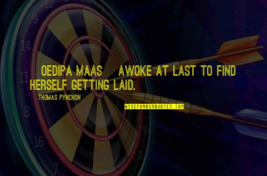 Chironna Robert Quotes By Thomas Pynchon: [Oedipa Maas] awoke at last to find herself