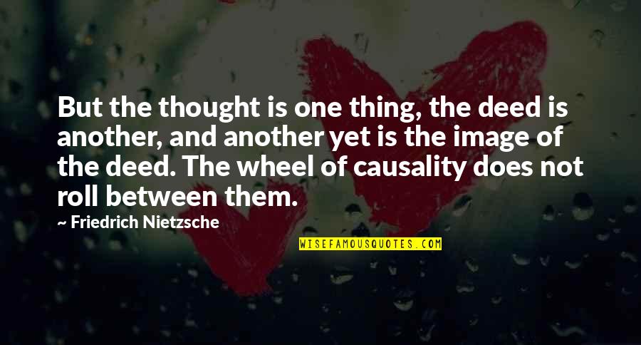 Chirons Father Quotes By Friedrich Nietzsche: But the thought is one thing, the deed