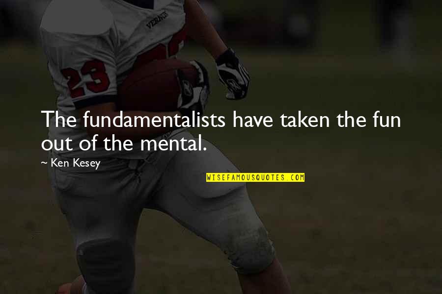 Chiropractic Facts And Quotes By Ken Kesey: The fundamentalists have taken the fun out of