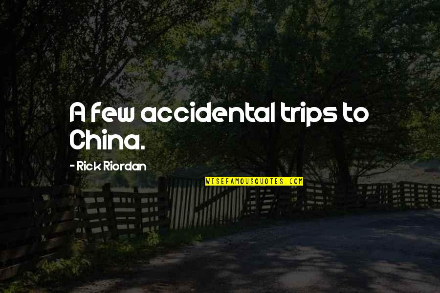 Chiropractic Motivational Quotes By Rick Riordan: A few accidental trips to China.