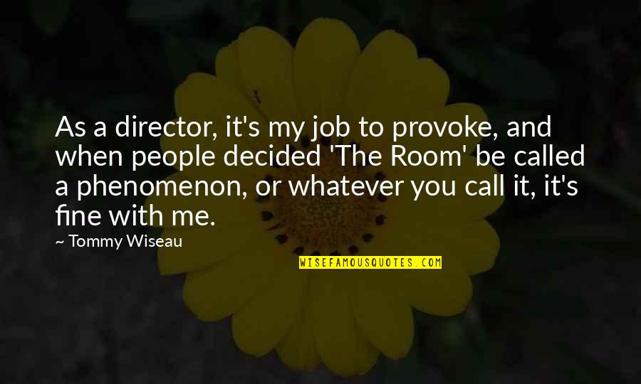 Chiropractic Motivational Quotes By Tommy Wiseau: As a director, it's my job to provoke,